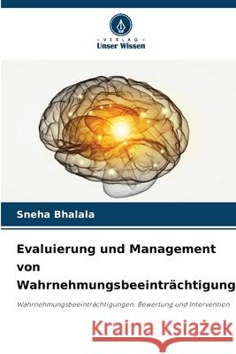 Evaluierung und Management von Wahrnehmungsbeeinträchtigungen Bhalala, Sneha 9786203915426