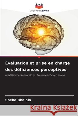 Évaluation et prise en charge des déficiences perceptives Bhalala, Sneha 9786203915440