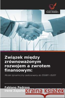 Zwiazek miedzy zrównowazonym rozwojem a zwrotem finansowym: Pedroso, Fabiano, Zaparolli, Irene 9786203915822 Wydawnictwo Nasza Wiedza