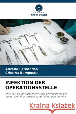 INFEKTION DER OPERATIONSSTELLE Fernandes, Alfredo, Bemposta, Cristina 9786203915976