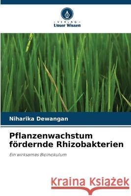 Pflanzenwachstum fördernde Rhizobakterien Dewangan, Niharika 9786203916355