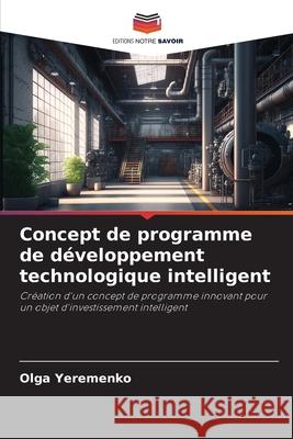 Concept de programme de développement technologique intelligent Yeremenko, Olga 9786203916553
