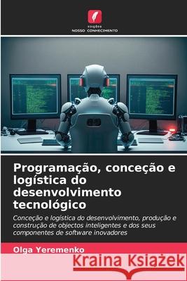 Programação, conceção e logística do desenvolvimento tecnológico Yeremenko, Olga 9786203916669
