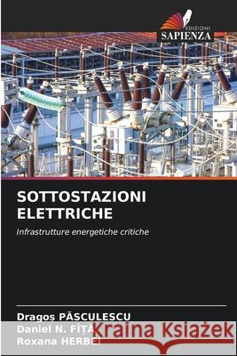 SOTTOSTAZIONI ELETTRICHE Pasculescu, Drago, N. FÎ_A, Daniel, HERBEI, Roxana 9786203916966