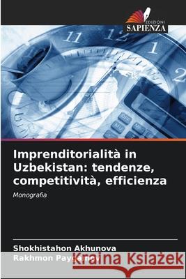 Imprenditorialità in Uzbekistan: tendenze, competitività, efficienza Akhunova, Shokhistahon, Paygamov, Rakhmon 9786203917116