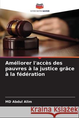 Améliorer l'accès des pauvres à la justice grâce à la fédération Alim, MD Abdul 9786203917291