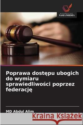 Poprawa dostepu ubogich do wymiaru sprawiedliwosci poprzez federacje Alim, MD Abdul 9786203917406