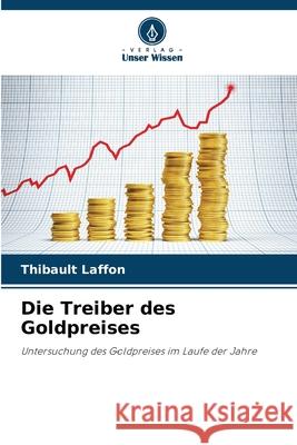 Die Treiber des Goldpreises Laffon, Thibault 9786203917789