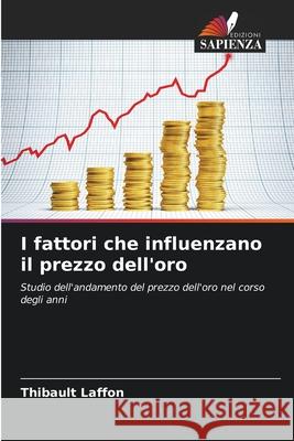 I fattori che influenzano il prezzo dell'oro Laffon, Thibault 9786203917819