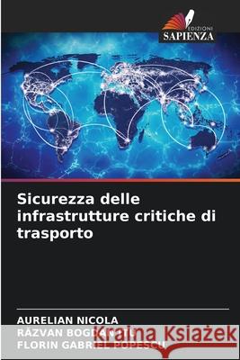 Sicurezza delle infrastrutture critiche di trasporto NICOLA, AURELIAN, ITU, RAZVAN BOGDAN, Popescu, Florin Gabriel 9786203917932