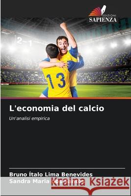 L'economia del calcio Lima Benevides, Bruno Ítalo, dos Santos, Sandra Maria 9786203918243
