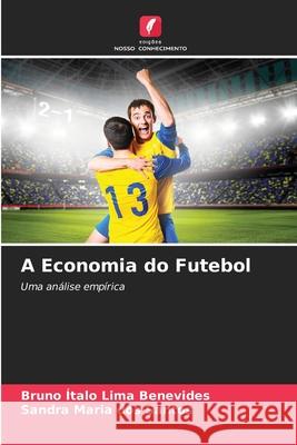 A Economia do Futebol Lima Benevides, Bruno Ítalo, dos Santos, Sandra Maria 9786203918250