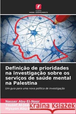 Definição de prioridades na investigação sobre os serviços de saúde mental na Palestina Abu-El-Noor, Nasser, Al-Jeesh, Yousef, Abu-El-Noor, Mysoon 9786203918328 Edições Nosso Conhecimento