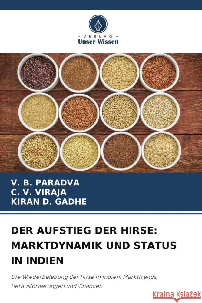 DER AUFSTIEG DER HIRSE: MARKTDYNAMIK UND STATUS IN INDIEN Paradva, V. B., Viraja, C. V., GADHE, KIRAN D. 9786203918465 Verlag Unser Wissen