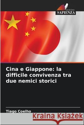 Cina e Giappone: la difficile convivenza tra due nemici storici Coelho, Tiago 9786203918793