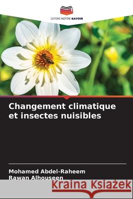 Changement climatique et insectes nuisibles Abdel-Raheem, Mohamed, Alhouseen, Rawan 9786203918885 Editions Notre Savoir