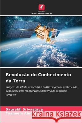 Revolução do Conhecimento da Terra Srivastava, Saurabh, Ahmed, Tasneem 9786203918939