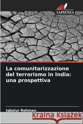 La comunitarizzazione del terrorismo in India: una prospettiva Rehman, Iqbalur 9786203919639