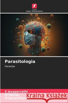 Parasitologia Jeyaparvathi, S, Selvan, M, Baranitharan, M 9786203919882