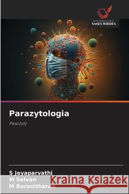 Parazytologia Jeyaparvathi, S, Selvan, M, Baranitharan, M 9786203919899