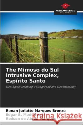 The Mimoso do Sul Intrusive Complex, Espírito Santo Marques Bronze, Renan Juriatto, Medeiros Jr, Edgar B., Abreu Marques, Rodson de 9786203920017