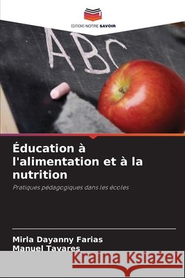 Éducation à l'alimentation et à la nutrition Farias, Mirla Dayanny, Tavares, Manuel 9786203920376 Editions Notre Savoir