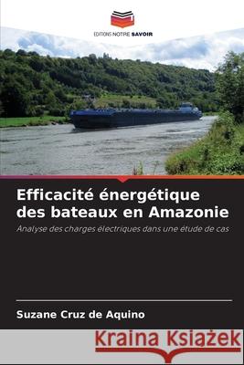 Efficacité énergétique des bateaux en Amazonie Cruz de Aquino, Suzane 9786203920420 Editions Notre Savoir