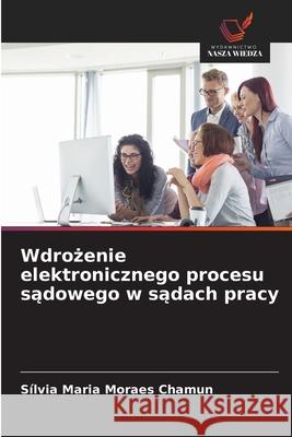 Wdrozenie elektronicznego procesu sadowego w sadach pracy Moraes Chamun, Sílvia Maria 9786203920499