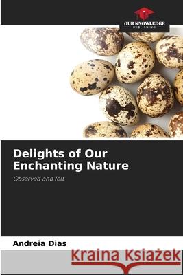 Delights of Our Enchanting Nature Dias, Andreia 9786203920567