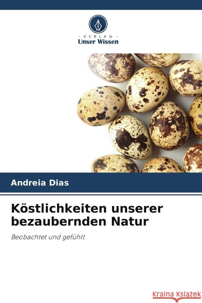 Köstlichkeiten unserer bezaubernden Natur Dias, Andreia 9786203920574