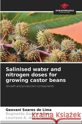 Salinised water and nitrogen doses for growing castor beans de Lima, Geovani Soares, Nobre, Reginaldo Gomes, dos A. Soares, Lauriane A. 9786203920659