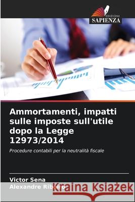 Ammortamenti, impatti sulle imposte sull'utile dopo la Legge 12973/2014 Sena, Victor, Ribeiro, Alexandre 9786203920772