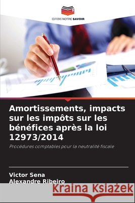 Amortissements, impacts sur les impôts sur les bénéfices après la loi 12973/2014 Sena, Victor, Ribeiro, Alexandre 9786203920789