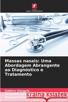 Massas nasais: Uma Abordagem Abrangente ao Diagnóstico e Tratamento Ganguly, Subhro, Gawarle, Surendra, Keche, Prashant 9786203920895 Edições Nosso Conhecimento