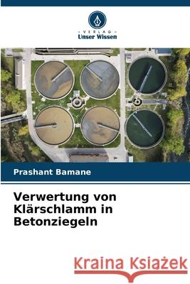 Verwertung von Klärschlamm in Betonziegeln Bamane, Prashant 9786203921120