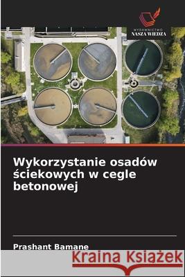 Wykorzystanie osadów sciekowych w cegle betonowej Bamane, Prashant 9786203921311