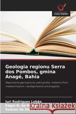 Geologia regionu Serra dos Pombos, gmina Anagé, Bahia Rodrigues Lobão, Iuri, de Medeiros Jr, Edgar B., de Abreu Marques, Rodson 9786203921328