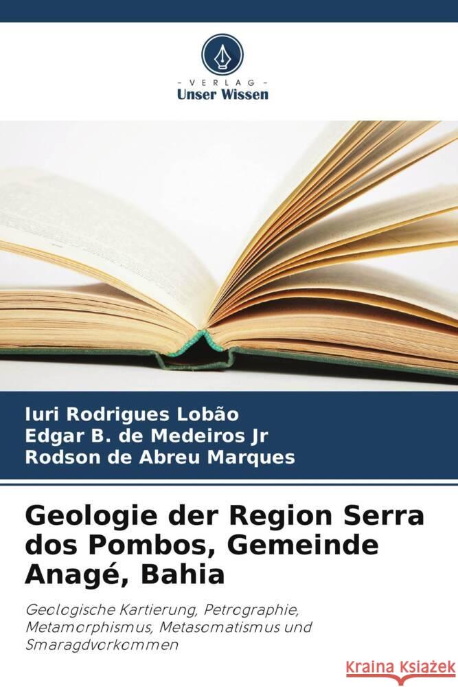 Geologie der Region Serra dos Pombos, Gemeinde Anagé, Bahia Rodrigues Lobão, Iuri, de Medeiros Jr, Edgar B., de Abreu Marques, Rodson 9786203921373