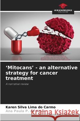 'Mitocans' - an alternative strategy for cancer treatment Lima do Carmo, Karen Silva, P. da Silva, Ana Paula 9786203921717