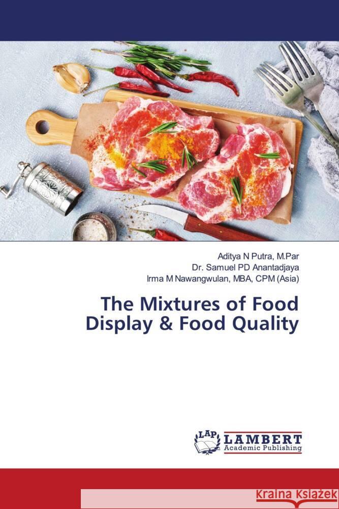 The Mixtures of Food Display & Food Quality Putra, M.Par, Aditya N, Anantadjaya, Dr. Samuel PD, Nawangwulan, MBA, CPM (Asia), Irma M 9786203921892