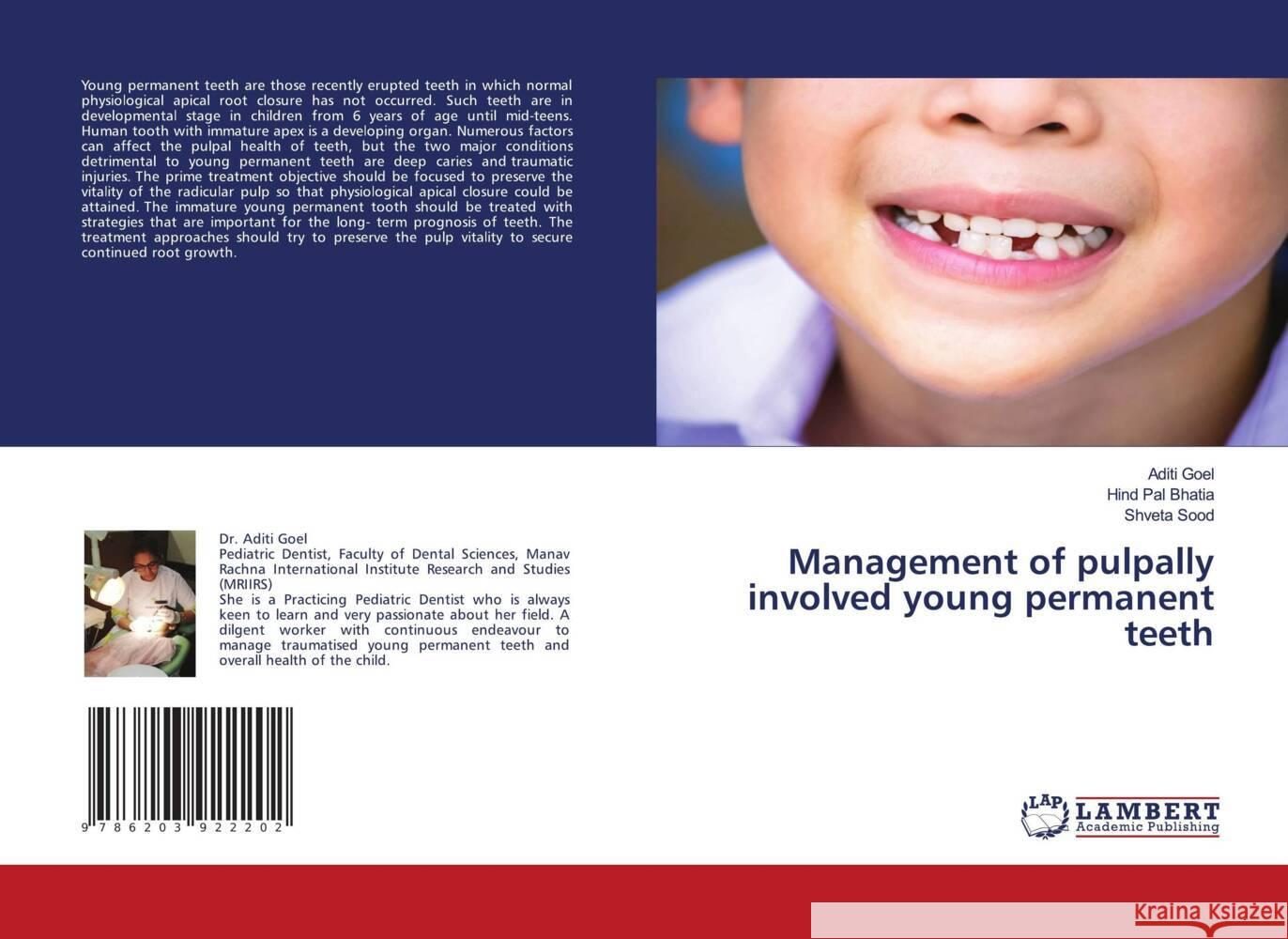 Management of pulpally involved young permanent teeth Goel, Aditi, Bhatia, Hind Pal, SOOD, SHVETA 9786203922202