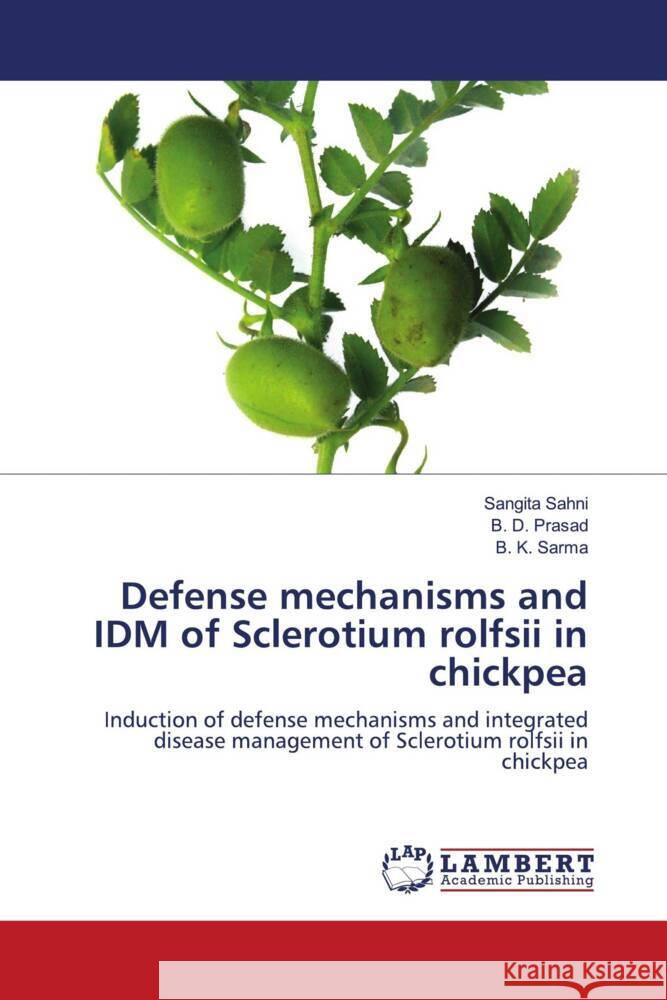 Defense mechanisms and IDM of Sclerotium rolfsii in chickpea Sahni, Sangita, Prasad, B. D., Sarma, B. K. 9786203922400