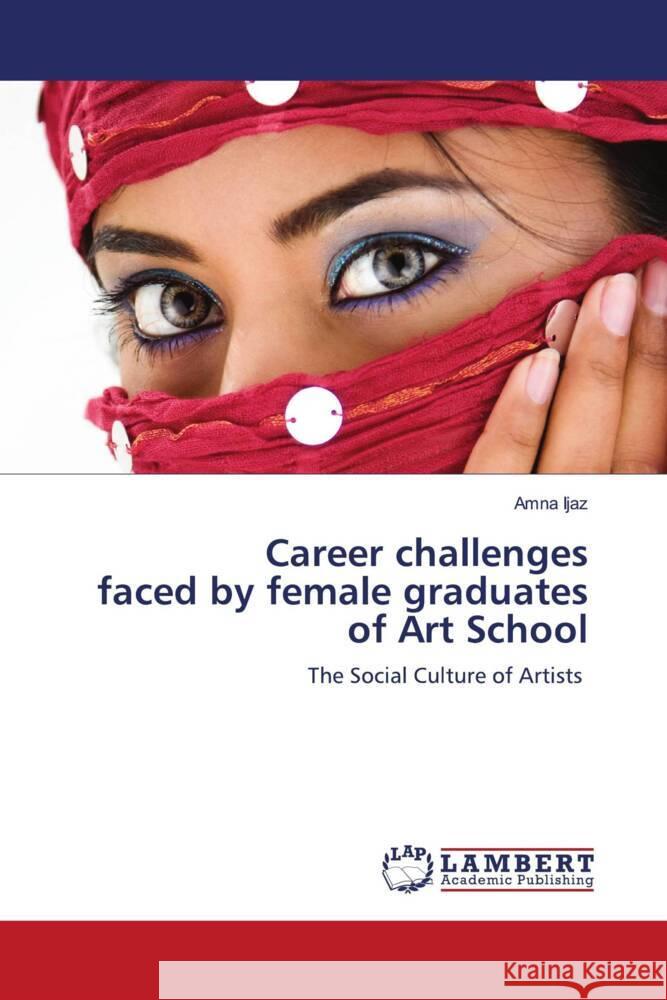 Career challenges faced by female graduates of Art School Ijaz, Amna 9786203922851