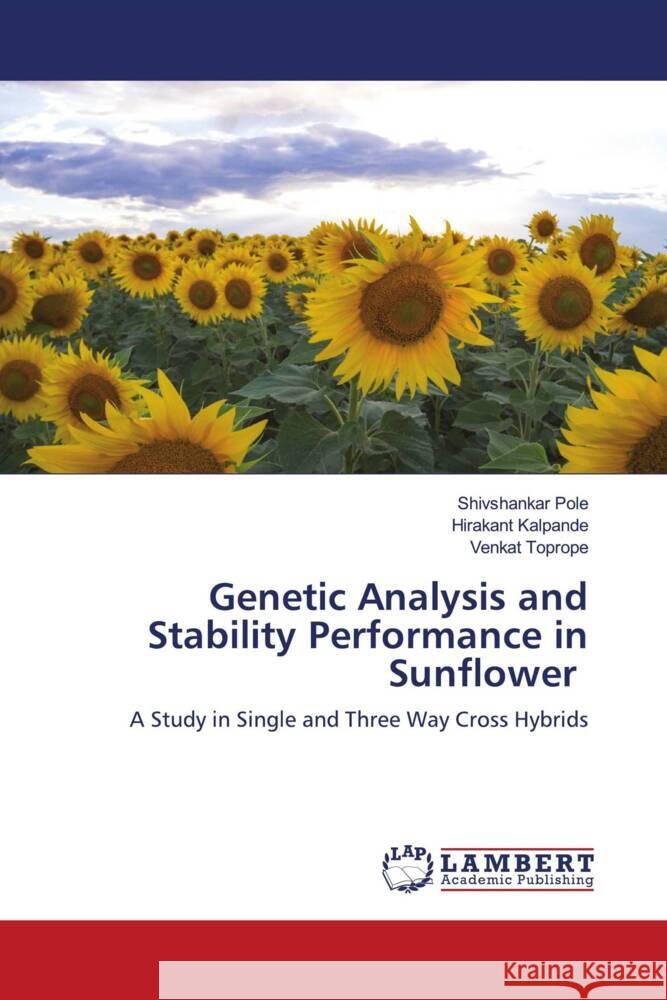 Genetic Analysis and Stability Performance in Sunflower Pole, Shivshankar, Kalpande, Hirakant, Toprope, Venkat 9786203923223