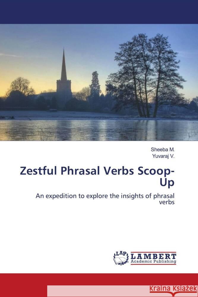Zestful Phrasal Verbs Scoop-Up M., Sheeba, V., Yuvaraj 9786203923322 LAP Lambert Academic Publishing
