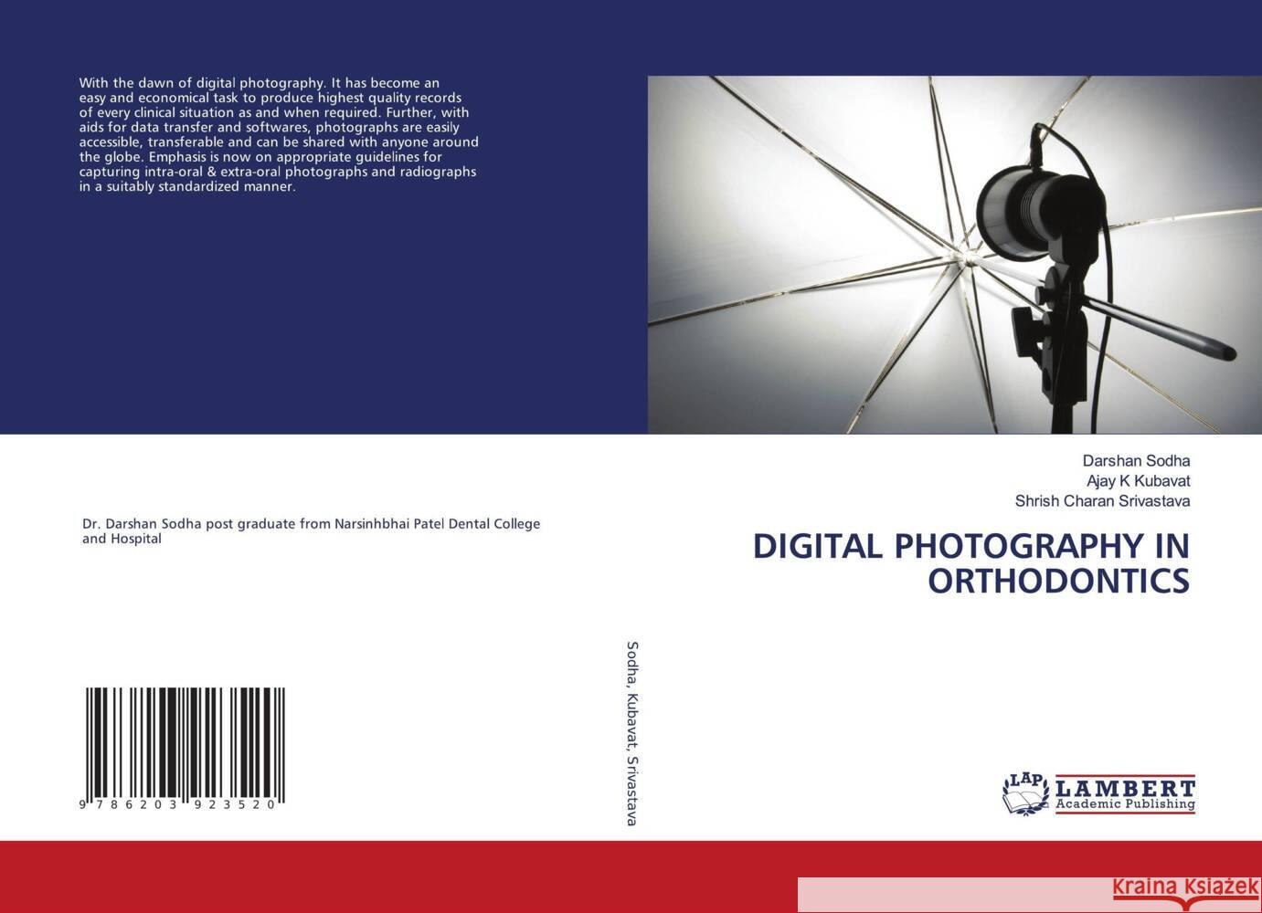 DIGITAL PHOTOGRAPHY IN ORTHODONTICS Sodha, Darshan, Kubavat, Ajay K, Srivastava, Shrish Charan 9786203923520