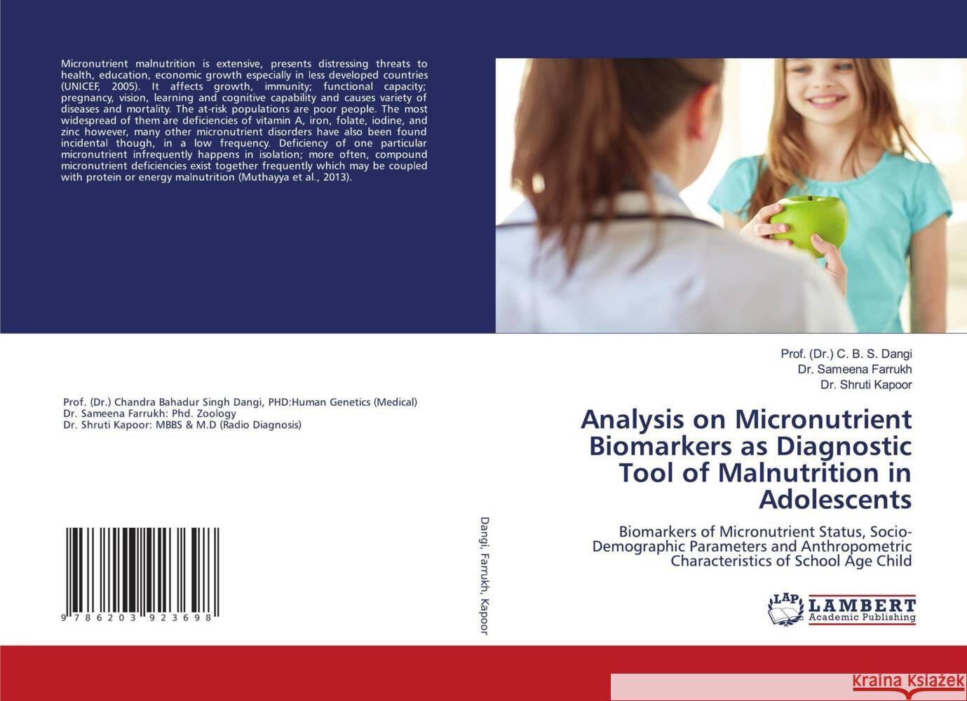 Analysis on Micronutrient Biomarkers as Diagnostic Tool of Malnutrition in Adolescents Dangi, C. B. S., Farrukh, Dr. Sameena, Kapoor, Dr. Shruti 9786203923698 LAP Lambert Academic Publishing