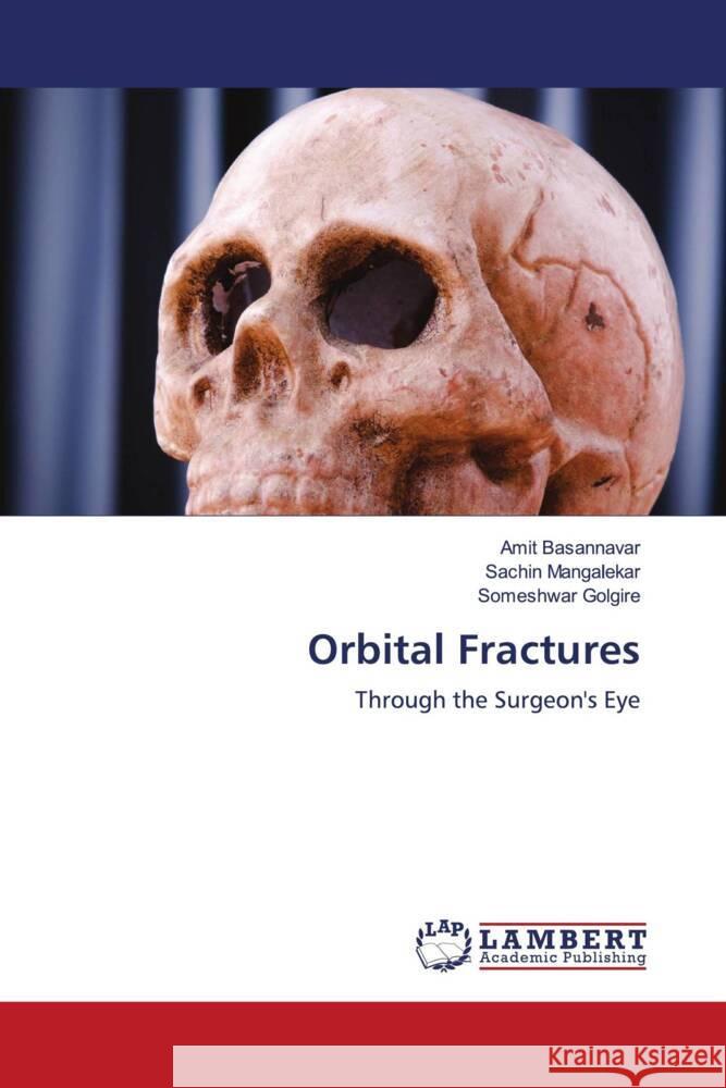 Orbital Fractures Basannavar, Amit, Mangalekar, Sachin, Golgire, Someshwar 9786203924251 LAP Lambert Academic Publishing