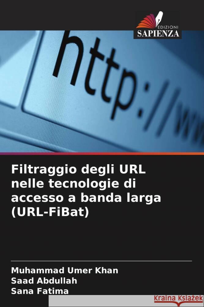 Filtraggio degli URL nelle tecnologie di accesso a banda larga (URL-FiBat) Khan, Muhammad Umer, Abdullah, Saad, Fatima, Sana 9786203924398