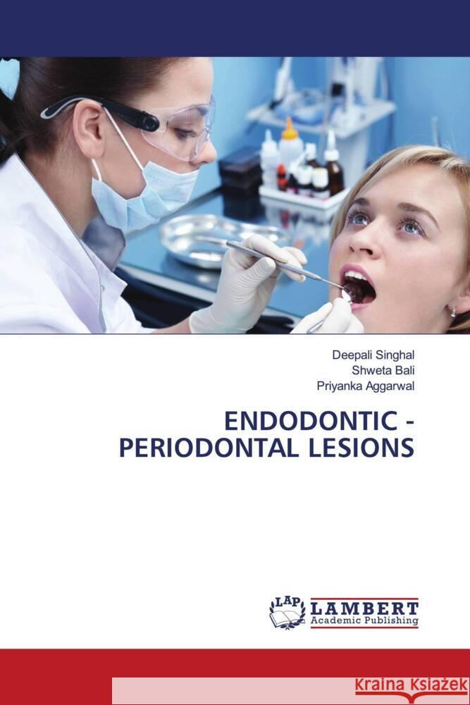 ENDODONTIC - PERIODONTAL LESIONS Singhal, Deepali, Bali, Shweta, Aggarwal, Priyanka 9786203924831